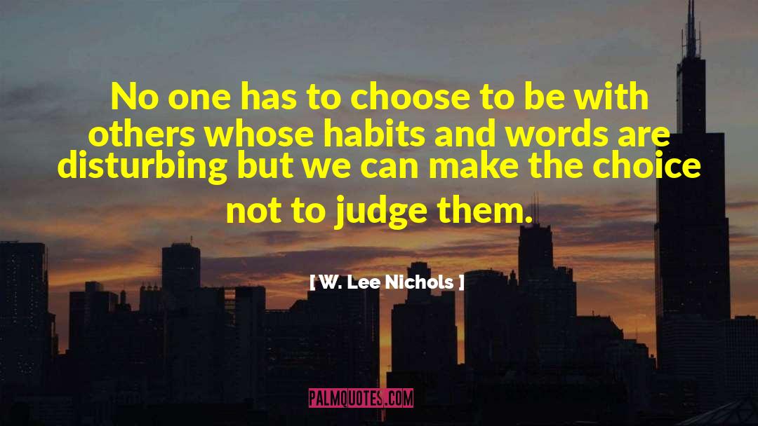 W. Lee Nichols Quotes: No one has to choose