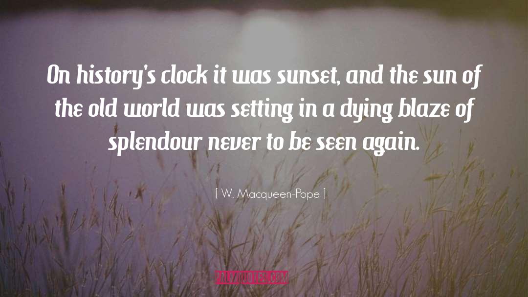 W. Macqueen-Pope Quotes: On history's clock it was