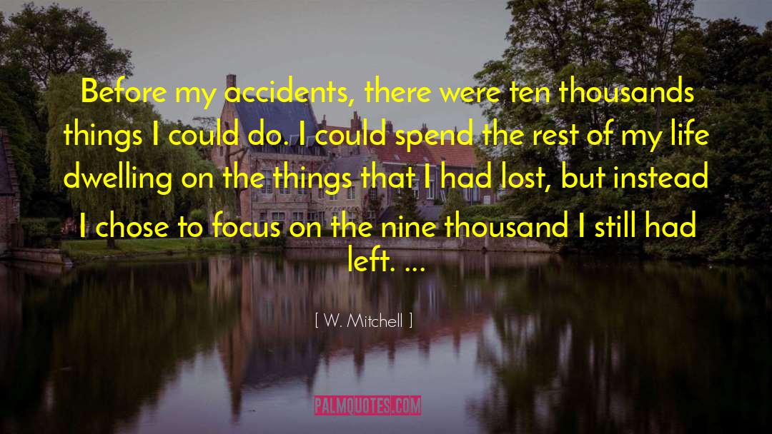 W. Mitchell Quotes: Before my accidents, there were