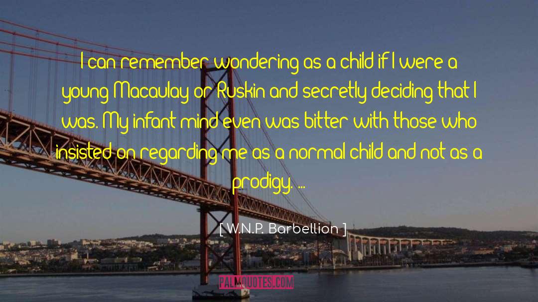 W.N.P. Barbellion Quotes: I can remember wondering as