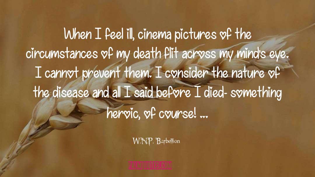 W.N.P. Barbellion Quotes: When I feel ill, cinema