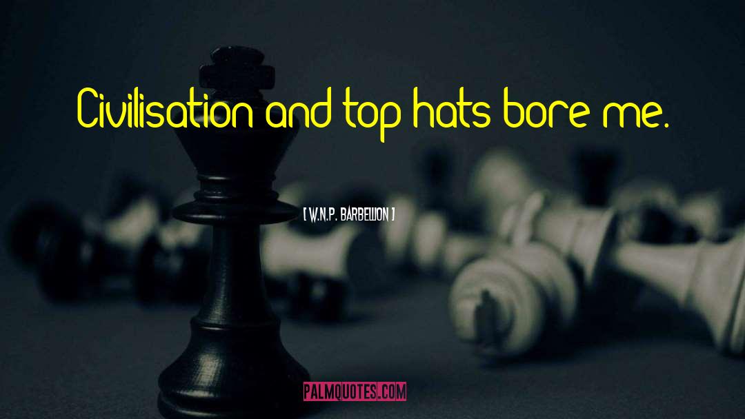 W.N.P. Barbellion Quotes: Civilisation and top hats bore