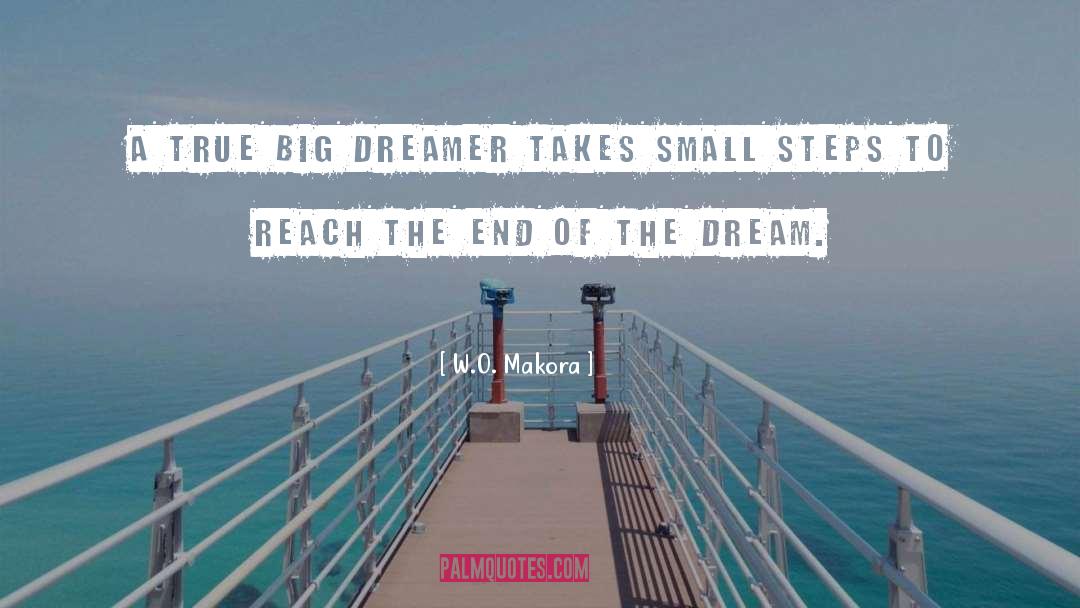 W.O. Makora Quotes: A true big dreamer takes