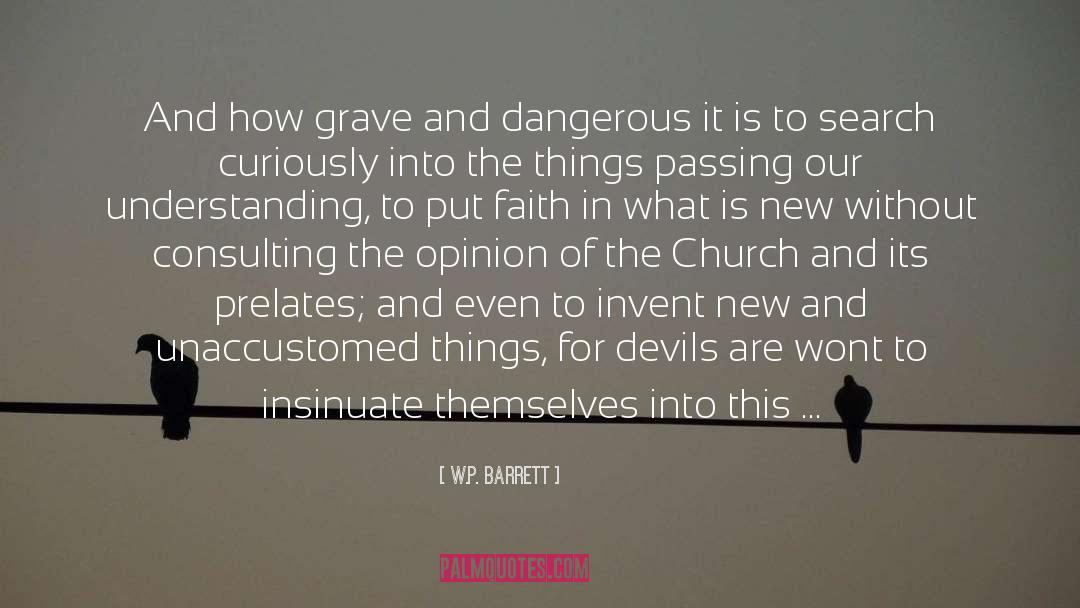 W.P. Barrett Quotes: And how grave and dangerous