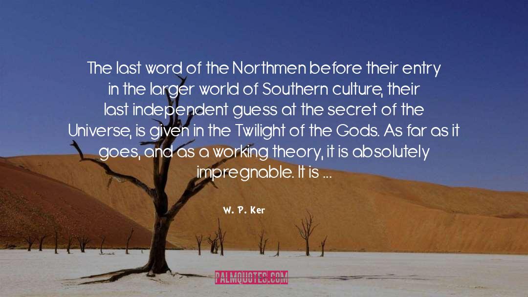 W. P. Ker Quotes: The last word of the
