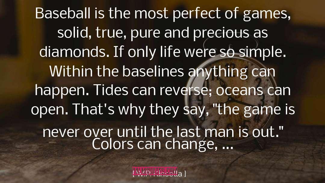 W.P. Kinsella Quotes: Baseball is the most perfect