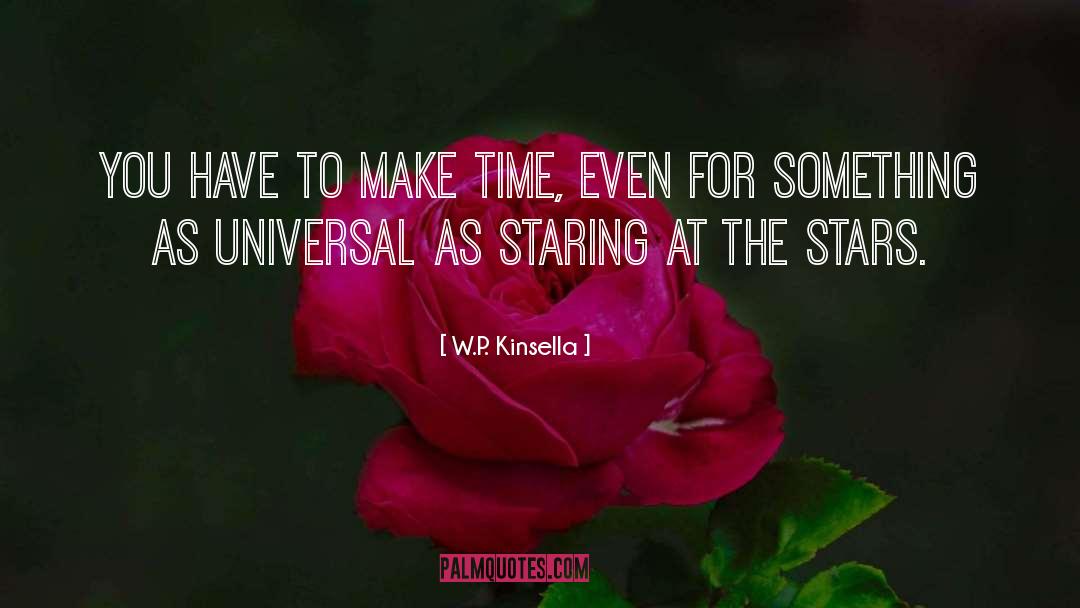 W.P. Kinsella Quotes: You have to make time,