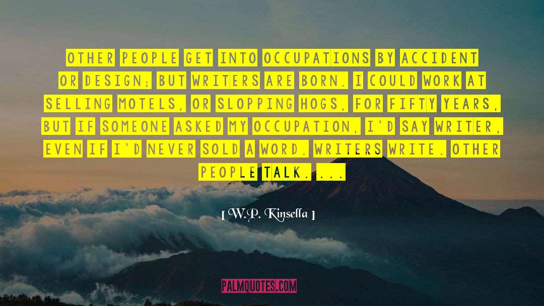 W.P. Kinsella Quotes: Other people get into occupations