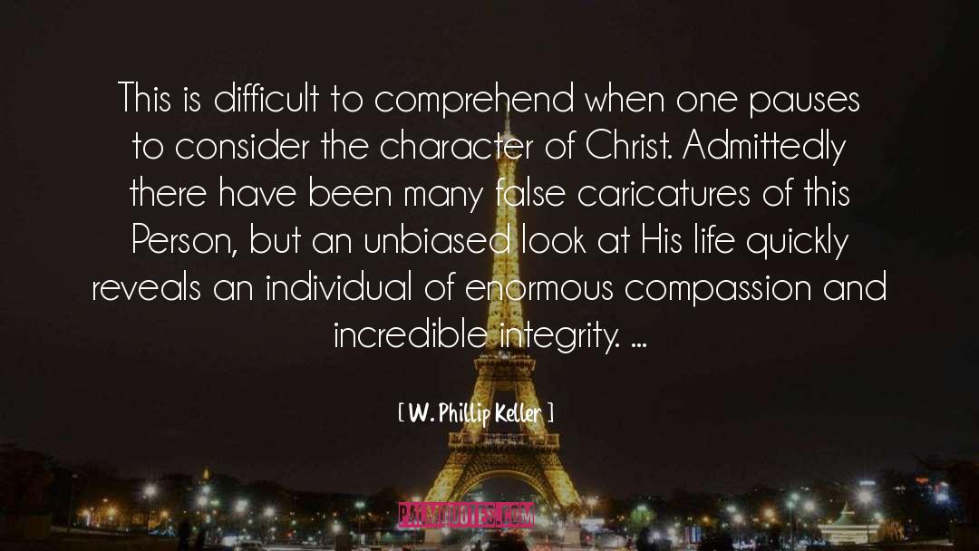 W. Phillip Keller Quotes: This is difficult to comprehend