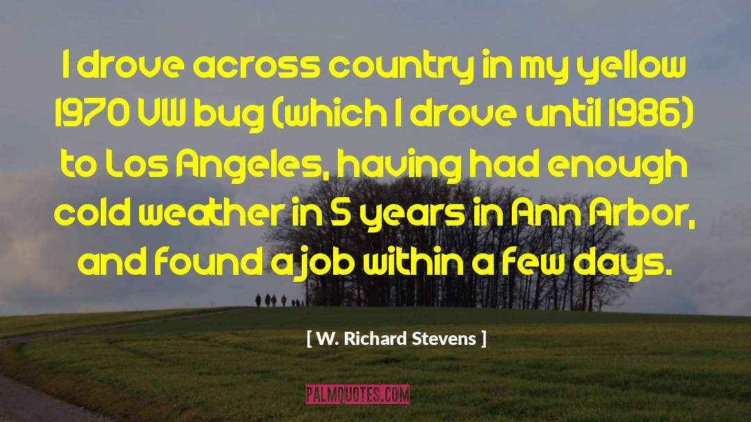 W. Richard Stevens Quotes: I drove across country in