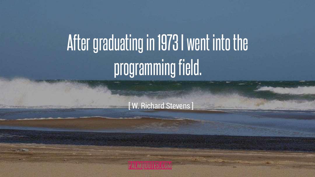 W. Richard Stevens Quotes: After graduating in 1973 I