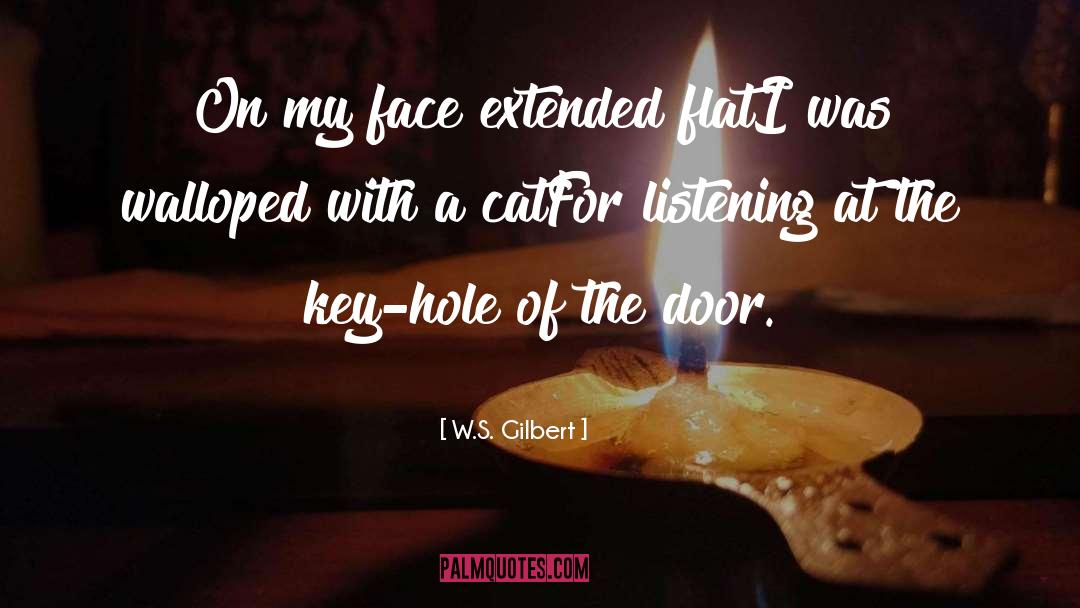 W.S. Gilbert Quotes: On my face extended flat<br>I