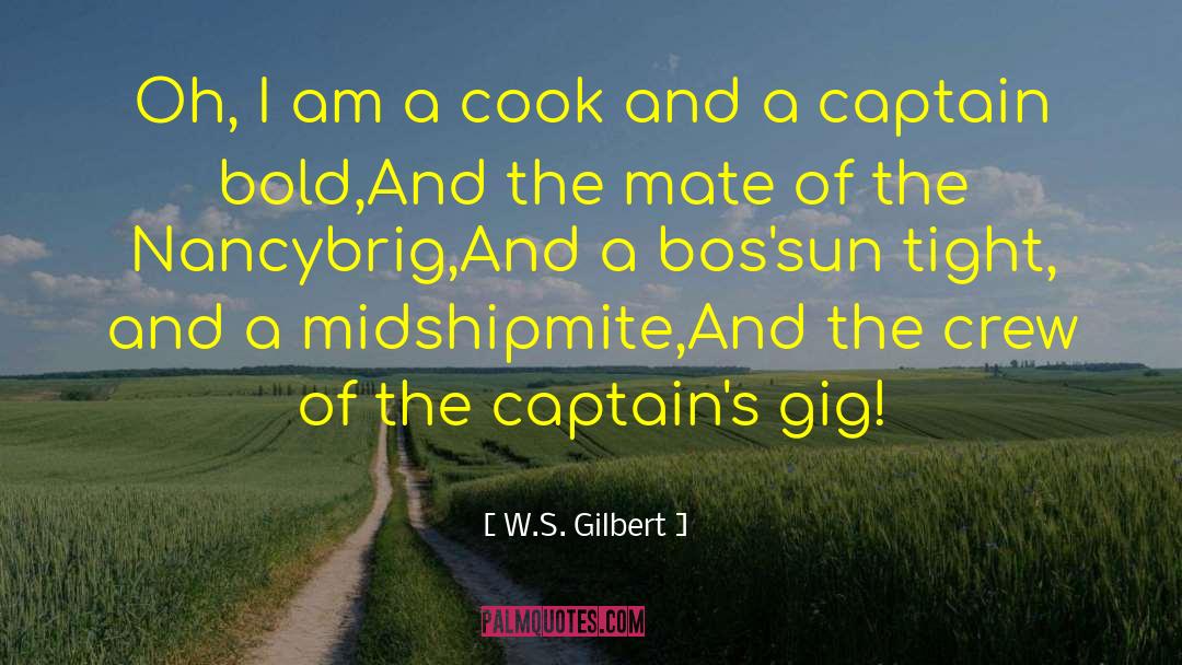 W.S. Gilbert Quotes: Oh, I am a cook