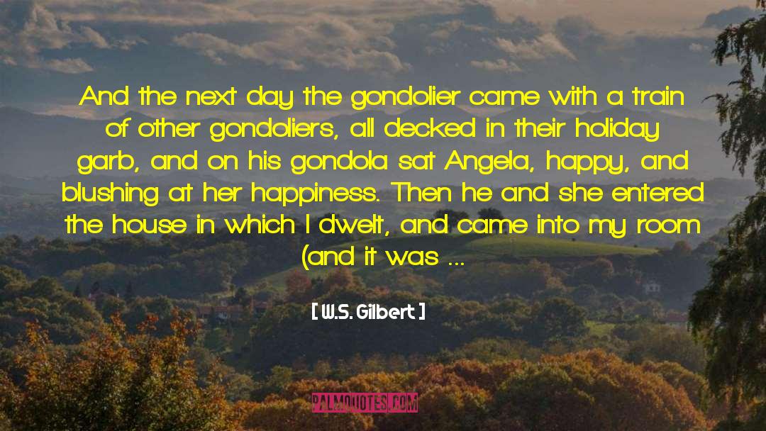 W.S. Gilbert Quotes: And the next day the