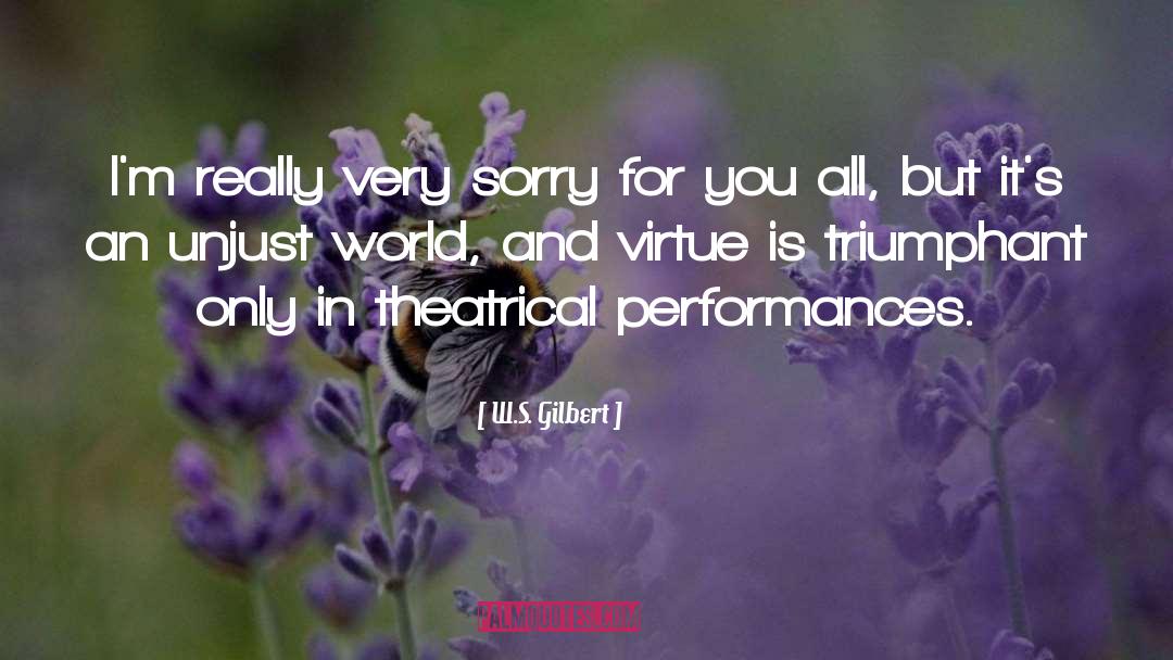 W.S. Gilbert Quotes: I'm really very sorry for