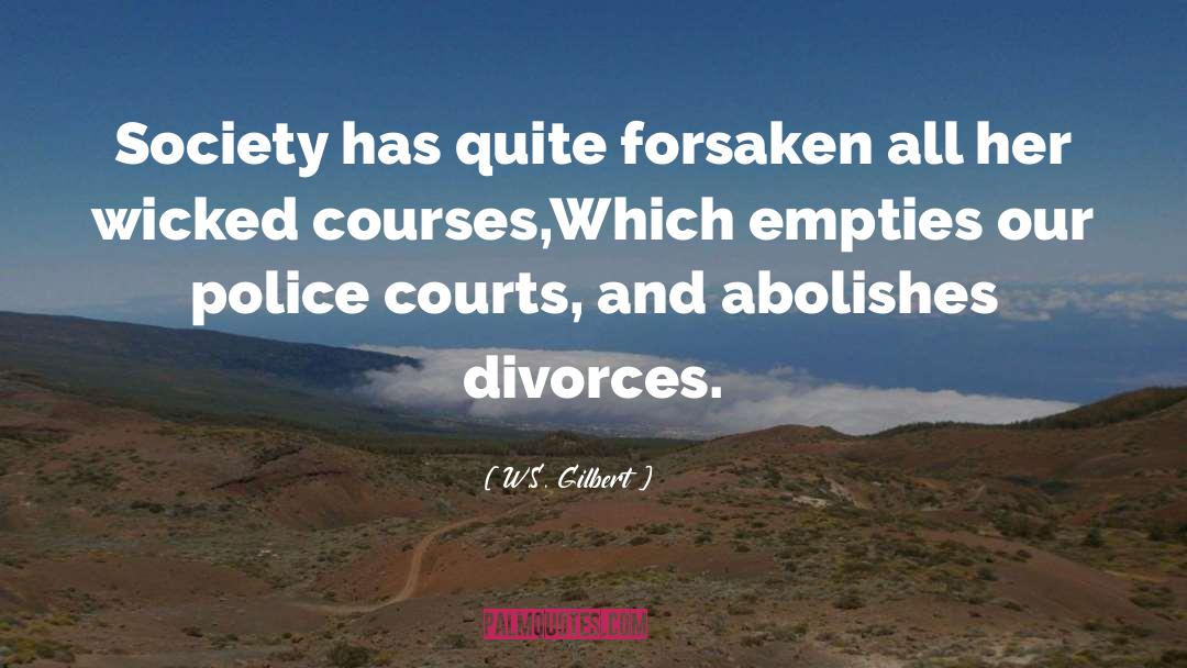 W.S. Gilbert Quotes: Society has quite forsaken all