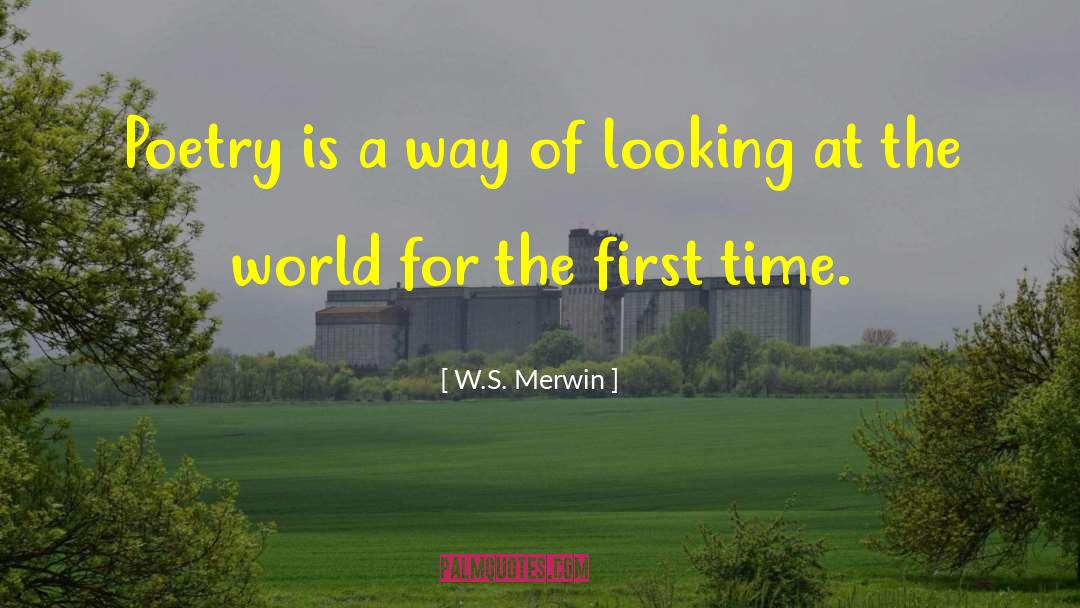 W.S. Merwin Quotes: Poetry is a way of