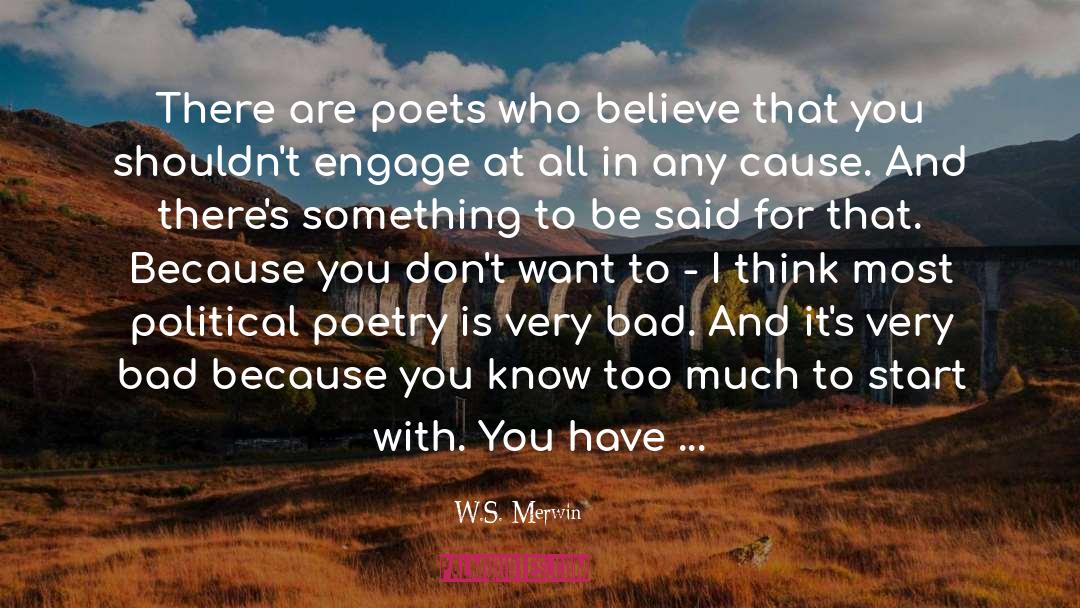 W.S. Merwin Quotes: There are poets who believe