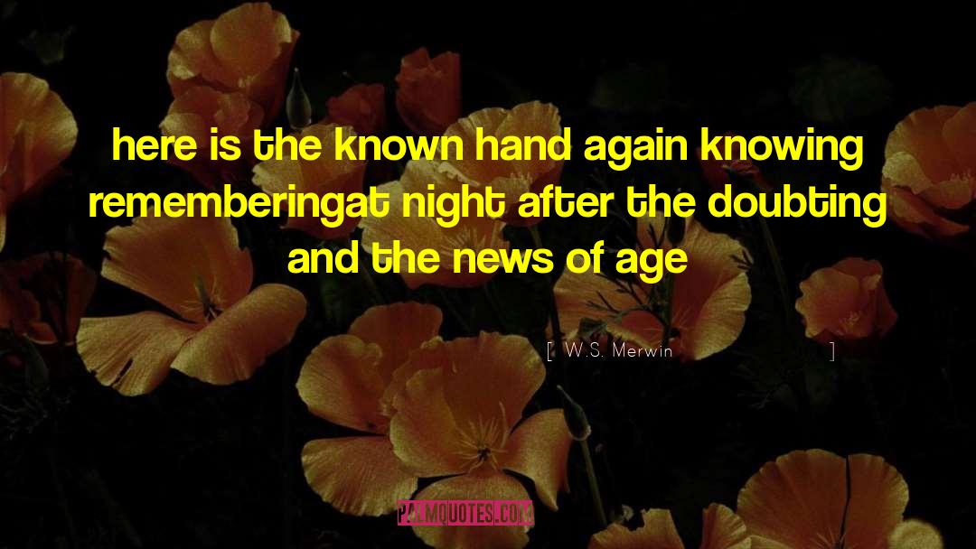 W.S. Merwin Quotes: here is the known hand