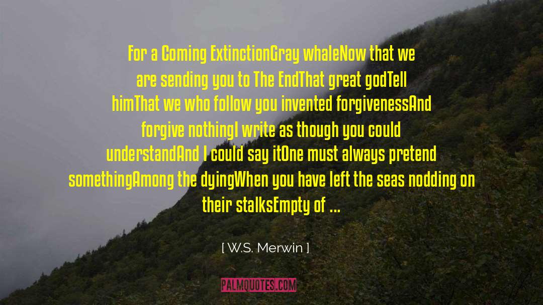 W.S. Merwin Quotes: For a Coming Extinction<br /><br