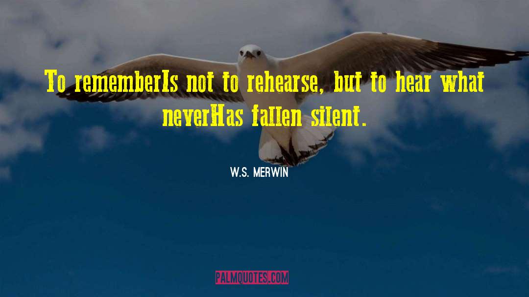 W.S. Merwin Quotes: To remember<br />Is not to