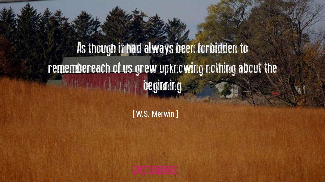 W.S. Merwin Quotes: As though it had always