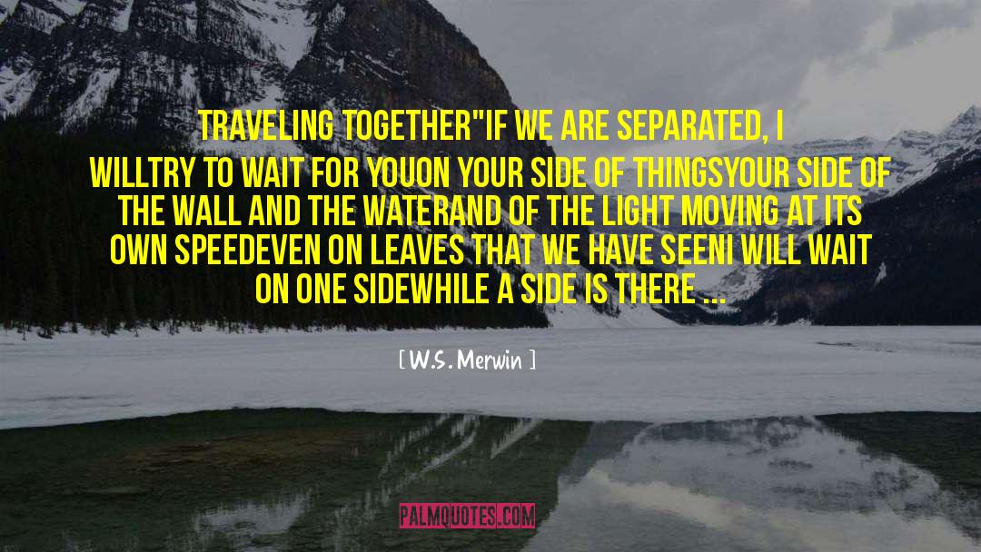 W.S. Merwin Quotes: Traveling Together