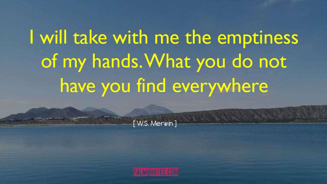 W.S. Merwin Quotes: I will take with me