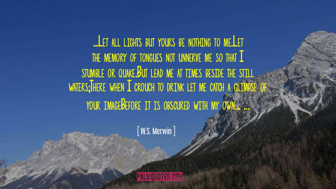W.S. Merwin Quotes: …Let all lights but yours