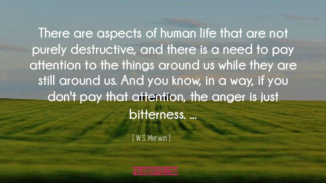 W.S. Merwin Quotes: There are aspects of human