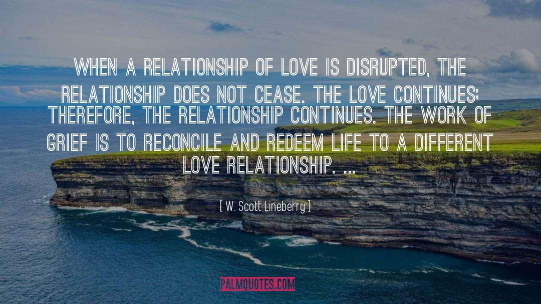 W. Scott Lineberry Quotes: When a relationship of love