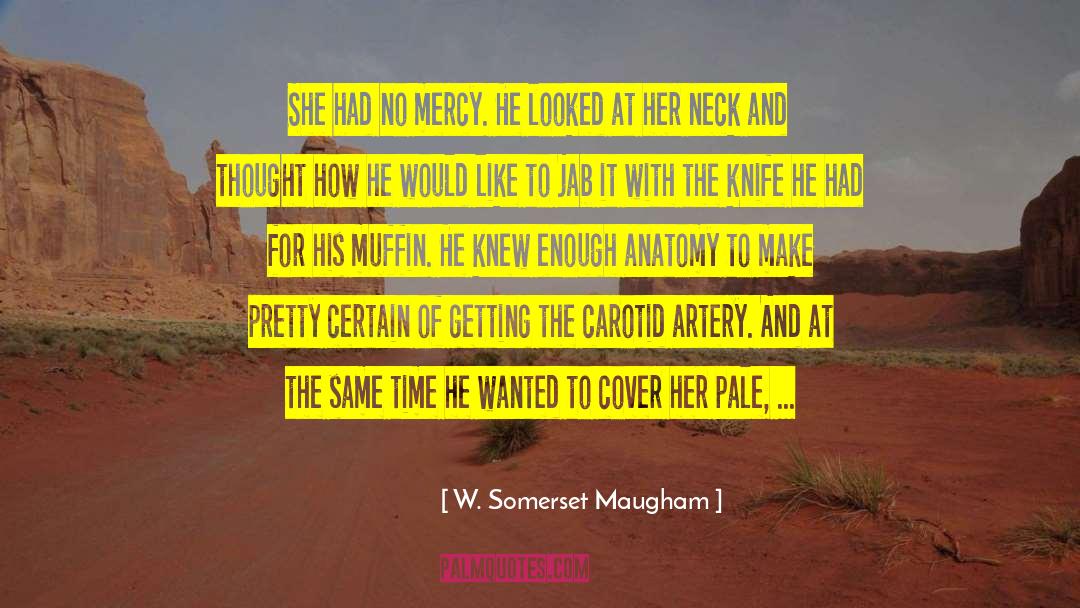 W. Somerset Maugham Quotes: She had no mercy. He