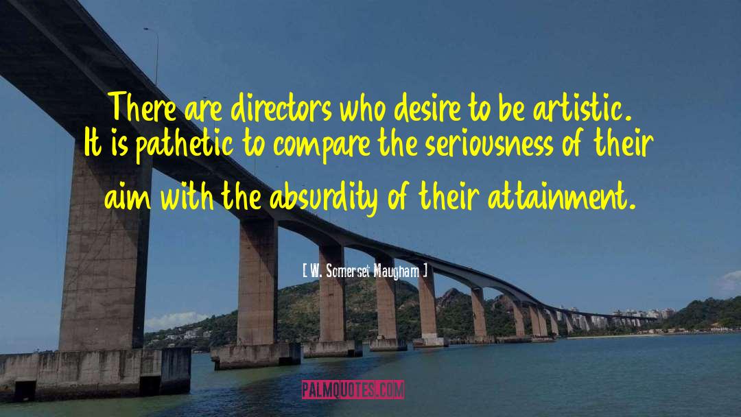 W. Somerset Maugham Quotes: There are directors who desire