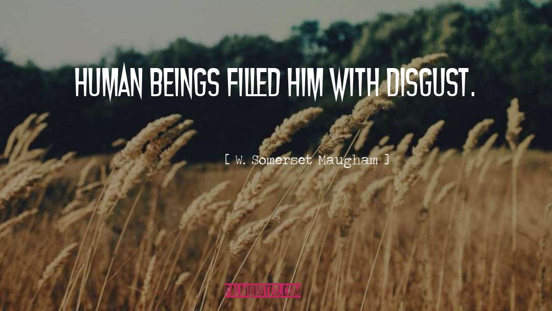 W. Somerset Maugham Quotes: Human beings filled him with
