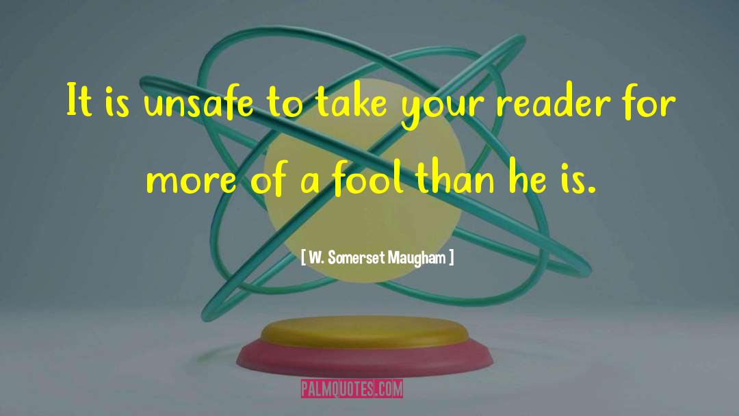 W. Somerset Maugham Quotes: It is unsafe to take