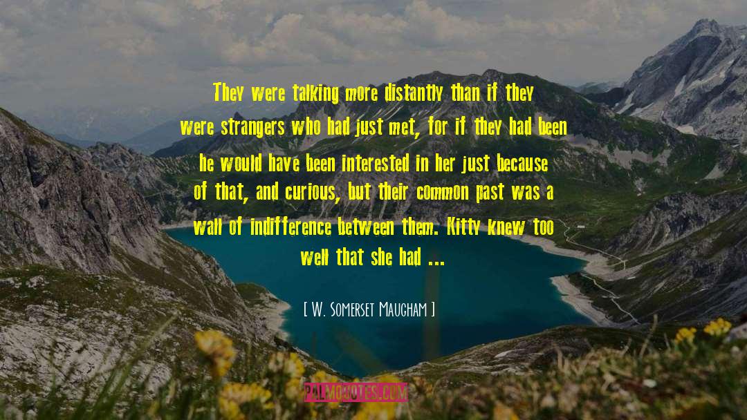 W. Somerset Maugham Quotes: They were talking more distantly