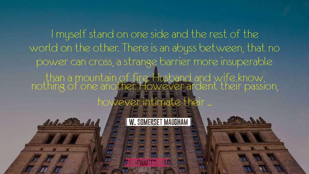 W. Somerset Maugham Quotes: I myself stand on one