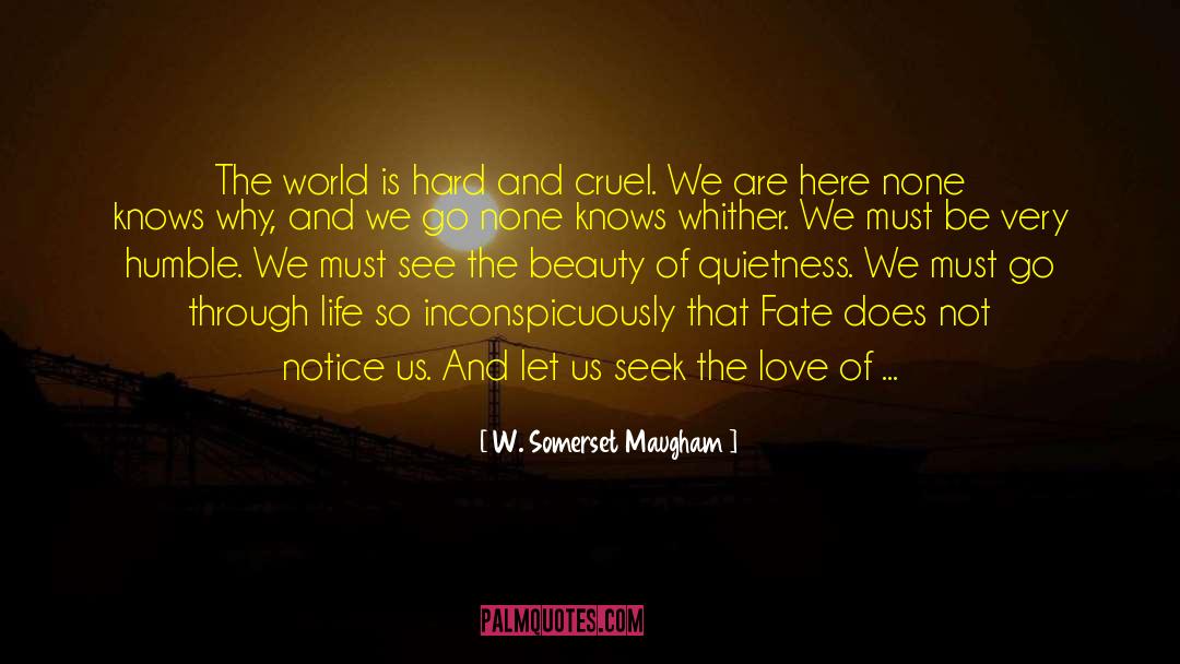 W. Somerset Maugham Quotes: The world is hard and