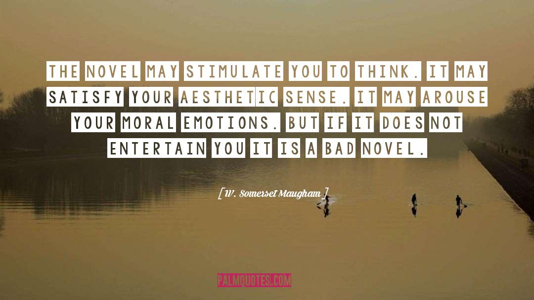 W. Somerset Maugham Quotes: The novel may stimulate you