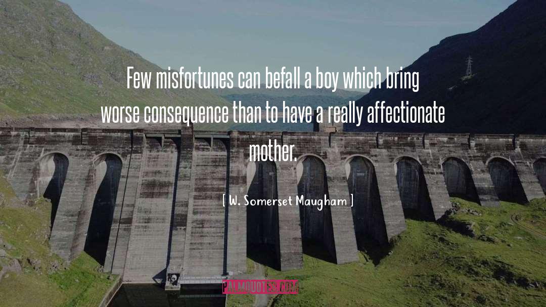 W. Somerset Maugham Quotes: Few misfortunes can befall a