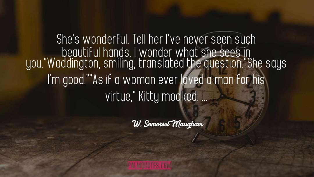 W. Somerset Maugham Quotes: She's wonderful. Tell her I've