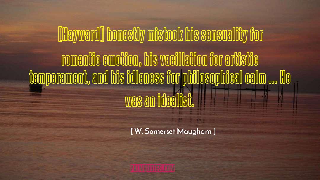 W. Somerset Maugham Quotes: [Hayward] honestly mistook his sensuality