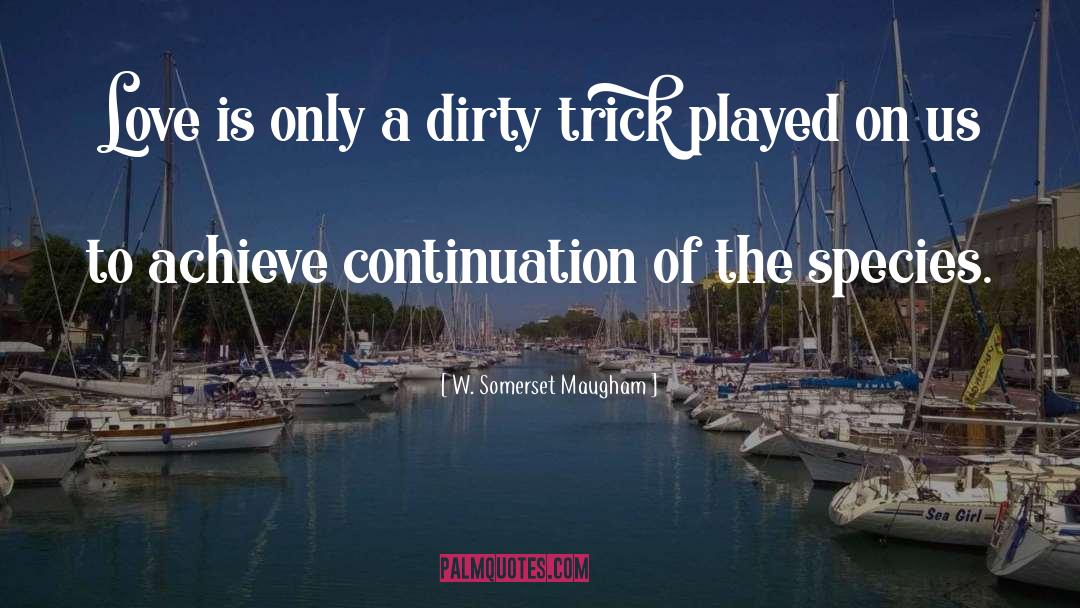 W. Somerset Maugham Quotes: Love is only a dirty