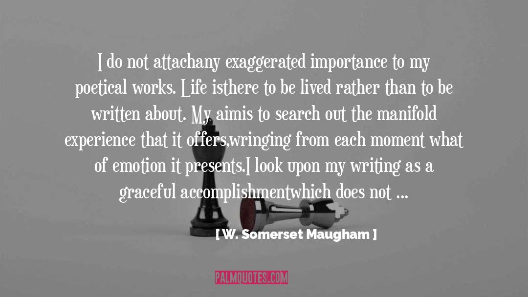 W. Somerset Maugham Quotes: I do not attach<br>any exaggerated