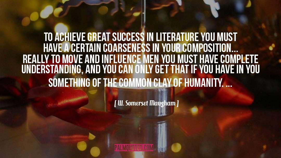 W. Somerset Maugham Quotes: To achieve great success in