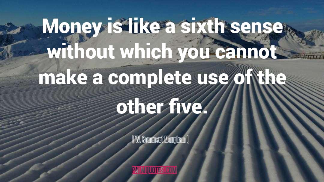 W. Somerset Maugham Quotes: Money is like a sixth