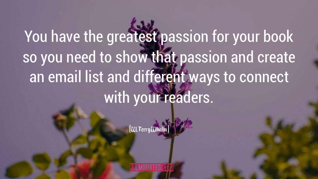W. Terry Whalin Quotes: You have the greatest passion