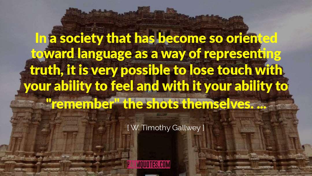 W. Timothy Gallwey Quotes: In a society that has
