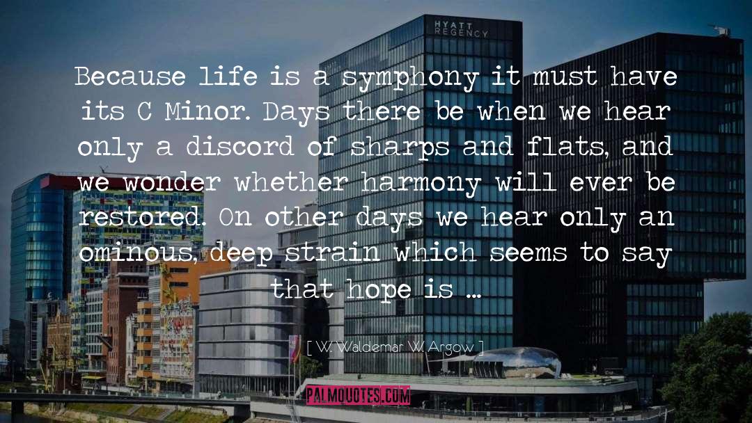 W. Waldemar W. Argow Quotes: Because life is a symphony