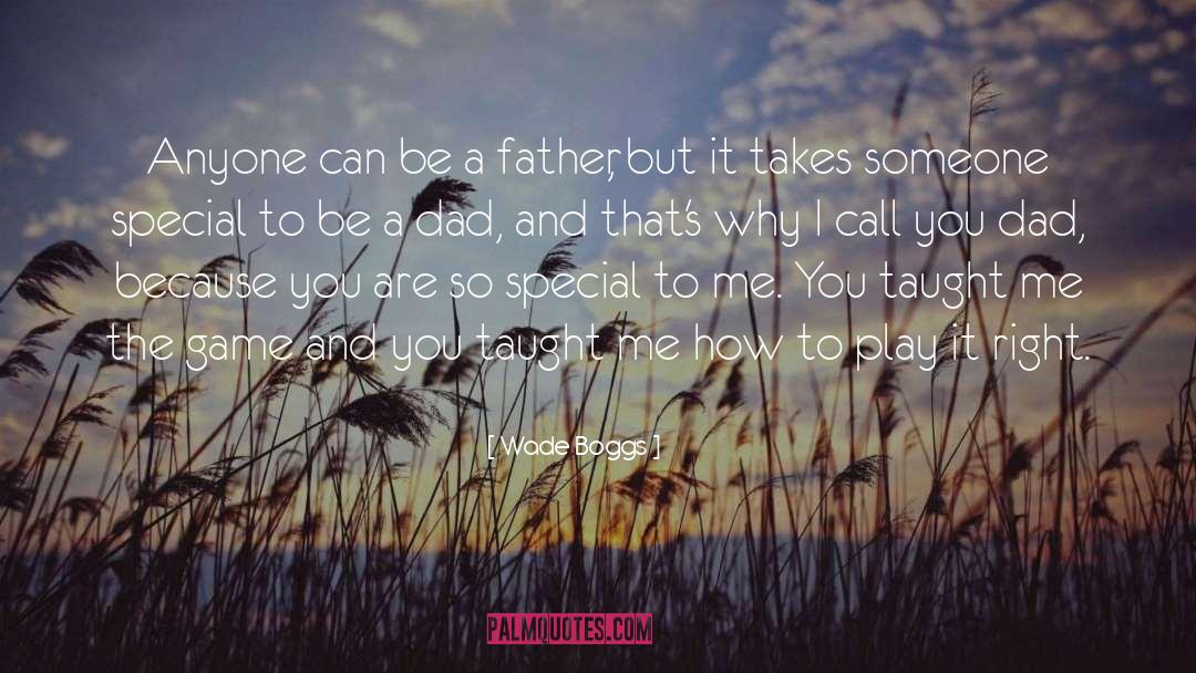 Wade Boggs Quotes: Anyone can be a father,